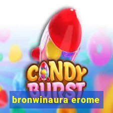 bronwinaura erome